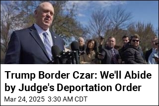 Trump Border Czar: We Won&#39;t Defy Judge&#39;s Deportation Order