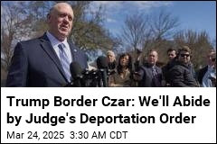 Trump Border Czar: We Won&#39;t Defy Judge&#39;s Deportation Order