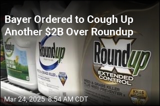 Bayer to Cough Up Another $2B Over Roundup