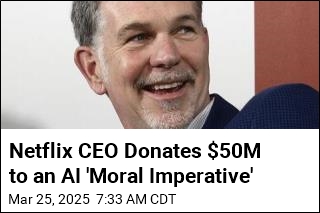 Netflix CEO Donates $50M to an AI &#39;Moral Imperative&#39;