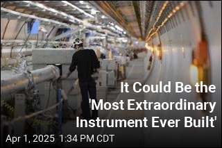 It Could Be the &#39;Most Extraordinary Instrument Ever Built&#39;