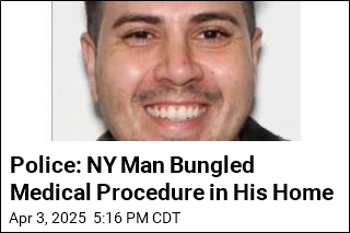Police: NY Man Bungled Medical Procedure in His Home