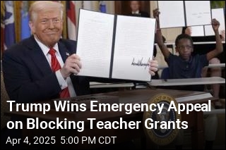 Trump Wins Emergency Appeal on Blocking Teacher Grants