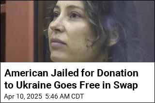 American Jailed for Donation to Ukraine Goes Free in Swap