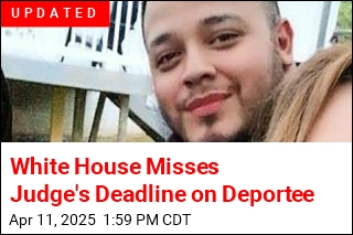 White House Misses Judge&#39;s Deadline on Deportee