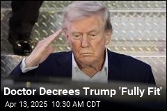 After Physical, Doctor Pronounces Trump &#39;Fully Fit&#39;