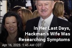 Hackman&#39;s Wife Was Researching Symptoms in Her Final Days