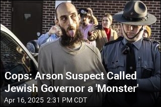 Cops: Arson Suspect Called Jewish Governor a &#39;Monster&#39;