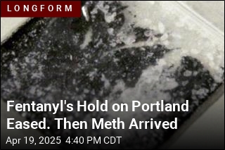 Fentanyl&#39;s Hold on Portland Eased. Then Came Meth
