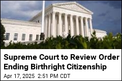 Supreme Court to Review Order Ending Birthright Citizenship
