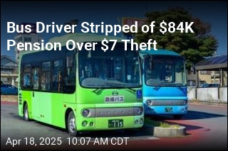Bus Driver Stripped of $84K Pension Over $7 Theft