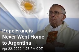 Pope Francis Never Went Home to Argentina