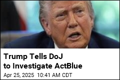 Trump Tells DoJ to Investigate ActBlue