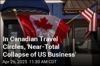 In Canadian Travel Circles, &#39;Near-Total Collapse of US Business&#39;
