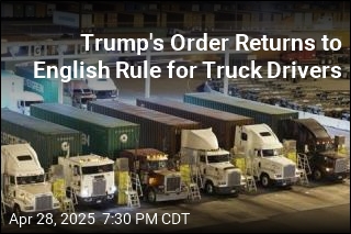 Trump&#39;s Order Returns to English Rule for Truck Drivers