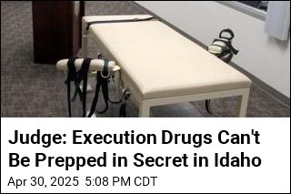 Judge: Execution Drugs Can&#39;t Be Prepped in Secret in Idaho