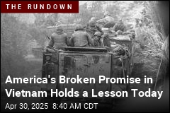 America&#39;s Broken Promise in Vietnam Holds a Lesson Today