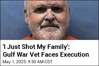 &#39;I Just Shot My Family&#39;: Gulf War Vet Faces Execution