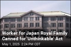 Worker for Japan Royal Family Canned for &#39;Unthinkable&#39; Act