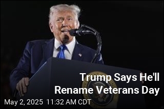 Trump Says He&#39;ll Rename Veterans Day