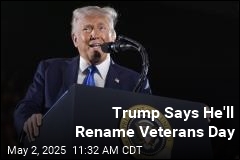 Trump Says He&#39;ll Rename Veterans Day