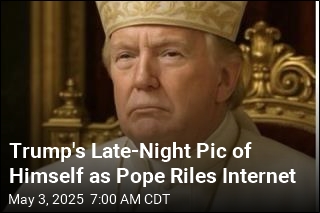 Trump&#39;s Late-Night Pic of Himself as Pope Riles Internet