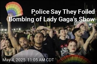 Police Say They Foiled Bombing of Lady Gaga&#39;s Show
