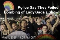 Police Say They Foiled Bombing of Lady Gaga&#39;s Show
