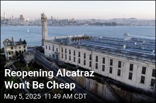 Reopening Alcatraz Won&#39;t Be Cheap