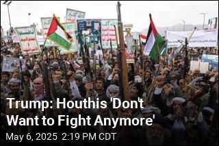 Trump: Houthis &#39;Don&#39;t Want to Fight Anymore&#39;