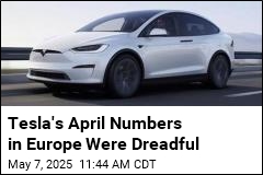 Tesla&#39;s April Numbers in Europe Were Terrible