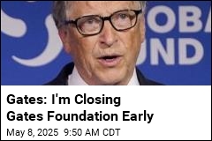 Gates: I&#39;m Closing Gates Foundation Early