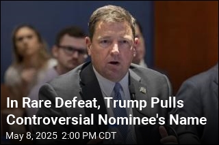 In Rare Defeat, Trump Pulls Controversial Nominee&#39;s Name