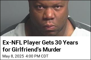 Ex-NFL Player Gets 30 Years for Girlfriend&#39;s Murder