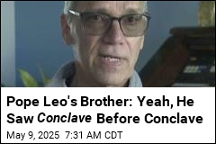 Pope Leo&#39;s Brother: Yeah, He Saw Conclave Before Conclave