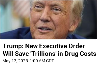 Trump: &#39;Most Favored Nation&#39; Drug Policy Will Save &#39;Trillions&#39;
