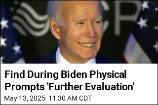 Find During Biden Physical Prompts &#39;Further Evaluation&#39;
