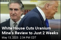 White House Cuts Uranium Mine&#39;s Review to Just 14 Days