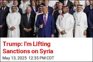 Trump: I&#39;m Lifting Sanctions on Syria