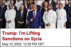 Trump: I&#39;m Lifting Sanctions on Syria