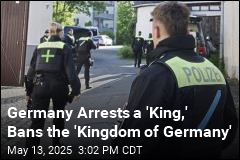 A Self-Declared &#39;King&#39; Is Arrested in Germany