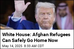 White House: Afghan Refugees Can Safely Go Home Now
