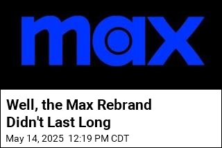 Well, the Max Rebrand Didn&#39;t Last Long