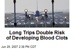 Long Trips Double Risk of Developing Blood Clots