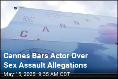 Cannes Bars Actor Over Sex Assault Allegations