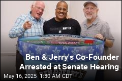 Ben &amp; Jerry&#39;s Co-Founder Arrested at Senate Hearing