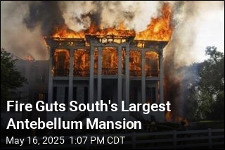 South&#39;s Largest Antebellum Mansion Destroyed in Fire