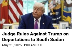 Judge Rules Against Trump on Deportations to South Sudan