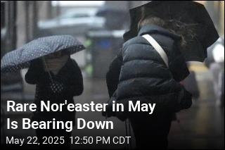 It&#39;s a Rarity for May: Nor&#39;easter Is Bearing Down