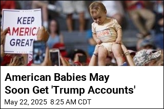 Newborns May Soon Get &#39;Trump Accounts&#39;